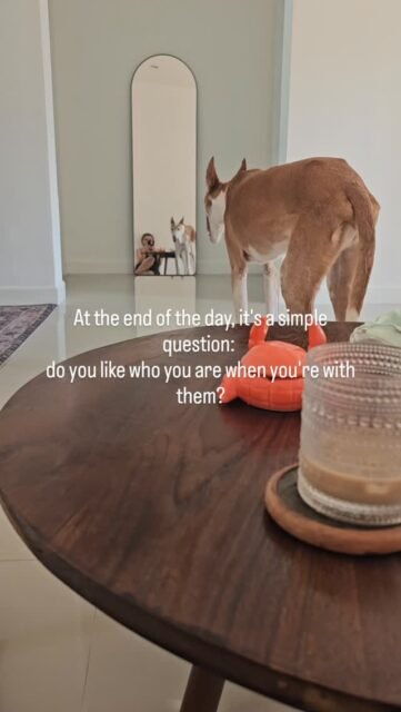 At the end of the day, it's a simple question: do you like who you are when you're with them?