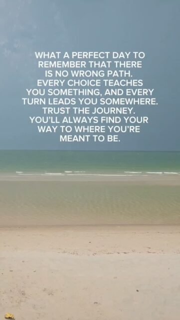 What a perfect day to remember that there’s no wrong way. Every decision teaches you something, and every turn leads you somewhere. Trust the journey. You’ll always find your way to where you belong.